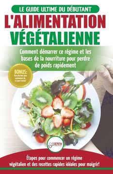 portada L'Alimentation Végétalienne: Guide Cusisine et Recettes facile pour les débutants Végane - Perdre du poids avec un régime alimentaire Vegan ou Végé (en Francés)