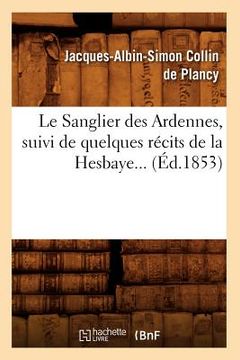 portada Le Sanglier Des Ardennes, Suivi de Quelques Récits de la Hesbaye (Éd.1853) (en Francés)