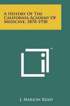 portada a history of the california academy of medicine, 1870-1930 (en Inglés)