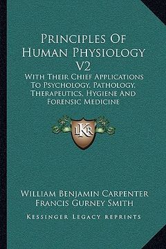 portada principles of human physiology v2: with their chief applications to psychology, pathology, therapeutics, hygiene and forensic medicine (en Inglés)