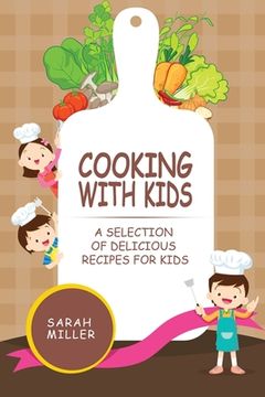 portada Cooking with Kids: A Selection of Delicious Recipes for Kids (en Inglés)