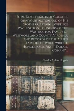 portada Some Descendants of Colonel John Washington and of His Brother Captain Lawrence Washington, Founders of the Washington Family of Westmoreland County, (en Inglés)
