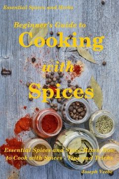 portada Beginner's Guide to Cooking with Spices (en Inglés)