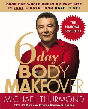 portada 6-Day Body Makeover: Drop one Whole Dress or Trouser Size in Just 6 Days - and Keep it off (en Inglés)