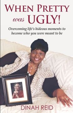 portada When Pretty Was Ugly: Overcoming life's hideous moments to become who you were meant to be (en Inglés)