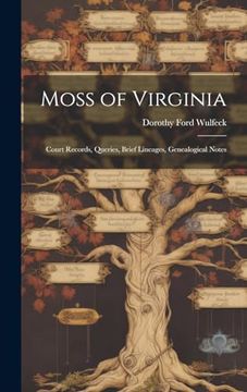 portada Moss of Virginia: Court Records, Queries, Brief Lineages, Genealogical Notes (en Inglés)