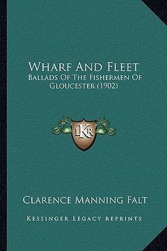 portada wharf and fleet: ballads of the fishermen of gloucester (1902) (en Inglés)