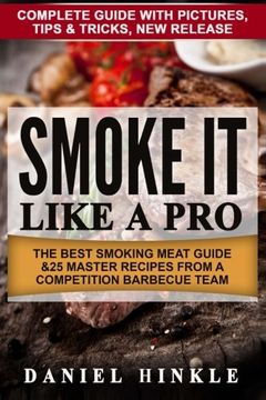portada Smoke It Like a Pro: The Best Smoking Meat Guide & 25 Master Recipes From A Competition Barbecue Team + Bonus 10 Must-Try Bbq Sauces: Volume 64 (DH Kitachen)