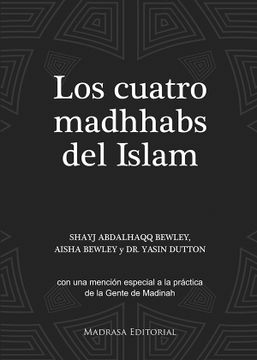 portada Los Cuatro Madhhabs del Islam. Con una Mención Especial a la Práctica de la Gente de Madinah (in Spanish)