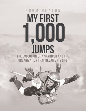 portada My First 1,000 Jumps: The Evolution of a Skydiver and the Organization That Became His Life (en Inglés)