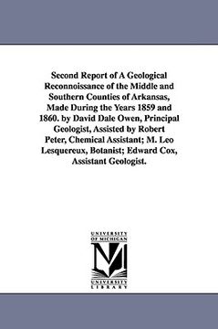 portada second report of a geological reconnoissance of the middle and southern counties of arkansas, made during the years 1859 and 1860. by david dale owen, (en Inglés)