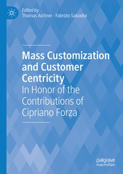 portada Mass Customization and Customer Centricity: In Honor of the Contributions of Cipriano Forza (in English)
