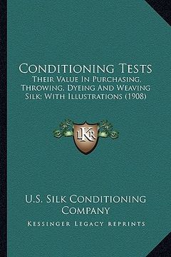 portada conditioning tests: their value in purchasing, throwing, dyeing and weaving silktheir value in purchasing, throwing, dyeing and weaving si (en Inglés)