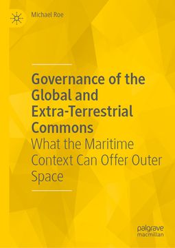 portada Governance of the Global and Extra-Terrestrial Commons: What the Maritime Context Can Offer Outer Space