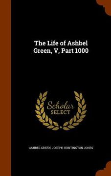 portada The Life of Ashbel Green, V, Part 1000 (in English)