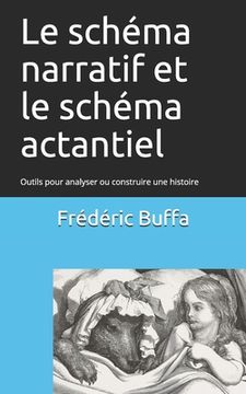 portada Le schéma narratif et le schéma actantiel: Outils pour analyser ou construire une histoire (en Francés)