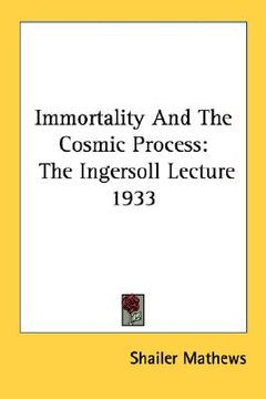 portada immortality and the cosmic process: the ingersoll lecture 1933 (en Inglés)
