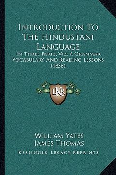 portada introduction to the hindustani language: in three parts, viz. a grammar, vocabulary, and reading lessons (1836) (en Inglés)
