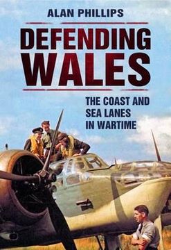 portada Defending Wales: The Coast and Sea Lanes in Wartime (en Inglés)