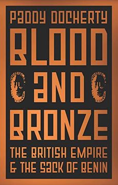 portada Blood and Bronze: The British Empire and the Sack of Benin (en Inglés)