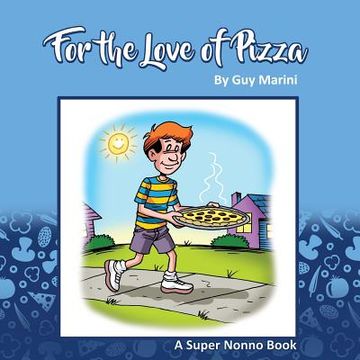 portada For The Love Of Pizza: The Story of a Boy & His Love of Pizza (en Inglés)
