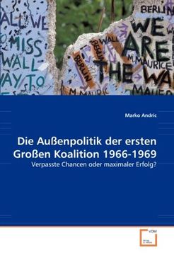 portada Die Außenpolitik der ersten Großen Koalition 1966-1969: Verpasste Chancen oder maximaler Erfolg?