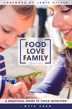 portada Food, Love, Family: A Practical Guide to Child Nutrition (en Inglés)