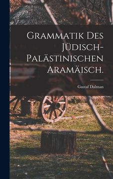 portada Grammatik des jüdisch-palästinischen Aramäisch. (in German)