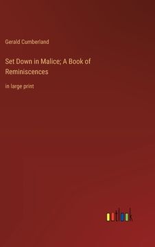 portada Set Down in Malice; A Book of Reminiscences: in large print (en Inglés)