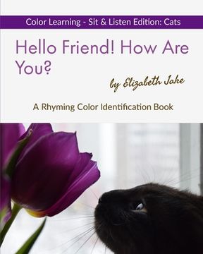 portada Hello Friend! How Are You? Color Learning Sit & Listen Edition: Cats: A Rhyming Color Identification Book (en Inglés)