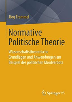 portada Normative Politische Theorie: Wissenschaftstheoretische Grundlagen und Anwendungen am Beispiel des Politischen Mordverbots (en Alemán)