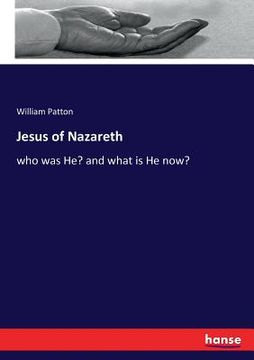 portada Jesus of Nazareth: who was He? and what is He now? (in English)