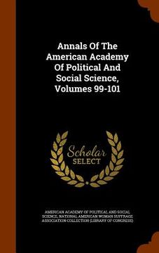 portada Annals Of The American Academy Of Political And Social Science, Volumes 99-101