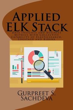 portada Applied ELK Stack: Data Insights and Business Metrics with Collective Capability of Elasticsearch, Logstash and Kibana