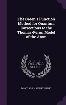 portada The Green's Function Method for Quantum Corrections to the Thomas-Fermi Model of the Atom (in English)