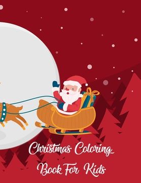 portada Christmas Coloring Book For Kids: Christmas Coloring Book For Kids, Christmas Coloring Book. 50 Story Paper Pages. 8.5 in x 11 in Cover. (en Inglés)