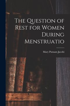 portada The Question of Rest for Women During Menstruatio (en Inglés)