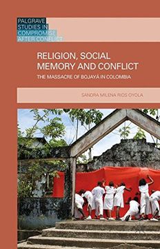 portada Religion, Social Memory and Conflict: The Massacre of Bojayá in Colombia (Palgrave Studies in Compromise after Conflict)