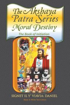 portada The Akshaya Patra: Moral Destiny the Book of Initiation, as Above so Below of Light and Sound, Life, Time and Thermal Unity (en Inglés)