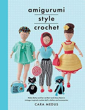 portada Amigurumi Style Crochet: Make Betty & Bert and Dress Them in Vintage Inspired Crochet Doll's Clothes and Accessories (en Inglés)