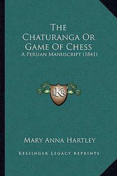 portada the chaturanga or game of chess: a persian manuscript (1841) (in English)