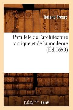 portada Parallèle de l'Architecture Antique Et de la Moderne, (Éd.1650) (en Francés)