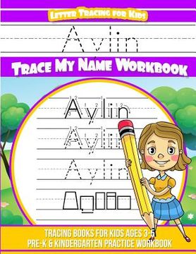 portada Aylin Letter Tracing for Kids Trace my Name Workbook: Tracing Books for Kids ages 3 - 5 Pre-K & Kindergarten Practice Workbook (en Inglés)