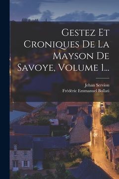portada Gestez Et Croniques De La Mayson De Savoye, Volume 1... (in Italian)