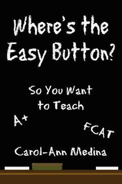 portada where's the easy button?: so you want to teach (en Inglés)