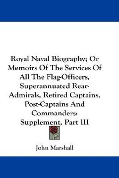 portada royal naval biography; or memoirs of the services of all the flag-officers, superannuated rear-admirals, retired captains, post-captains and commander