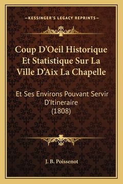 portada Coup D'Oeil Historique Et Statistique Sur La Ville D'Aix La Chapelle: Et Ses Environs Pouvant Servir D'Itineraire (1808) (in French)