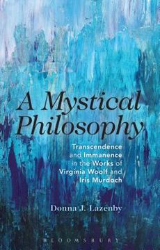 portada A Mystical Philosophy: Transcendence and Immanence in the Works of Virginia Woolf and Iris Murdoch (in English)