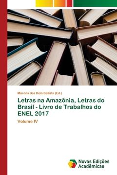 portada Letras na Amazônia, Letras do Brasil - Livro de Trabalhos do Enel 2017: Volume iv (en Portugués)