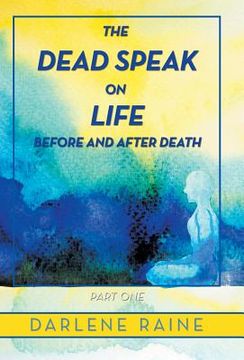 portada The Dead Speak on Life Before and After Death: Part One